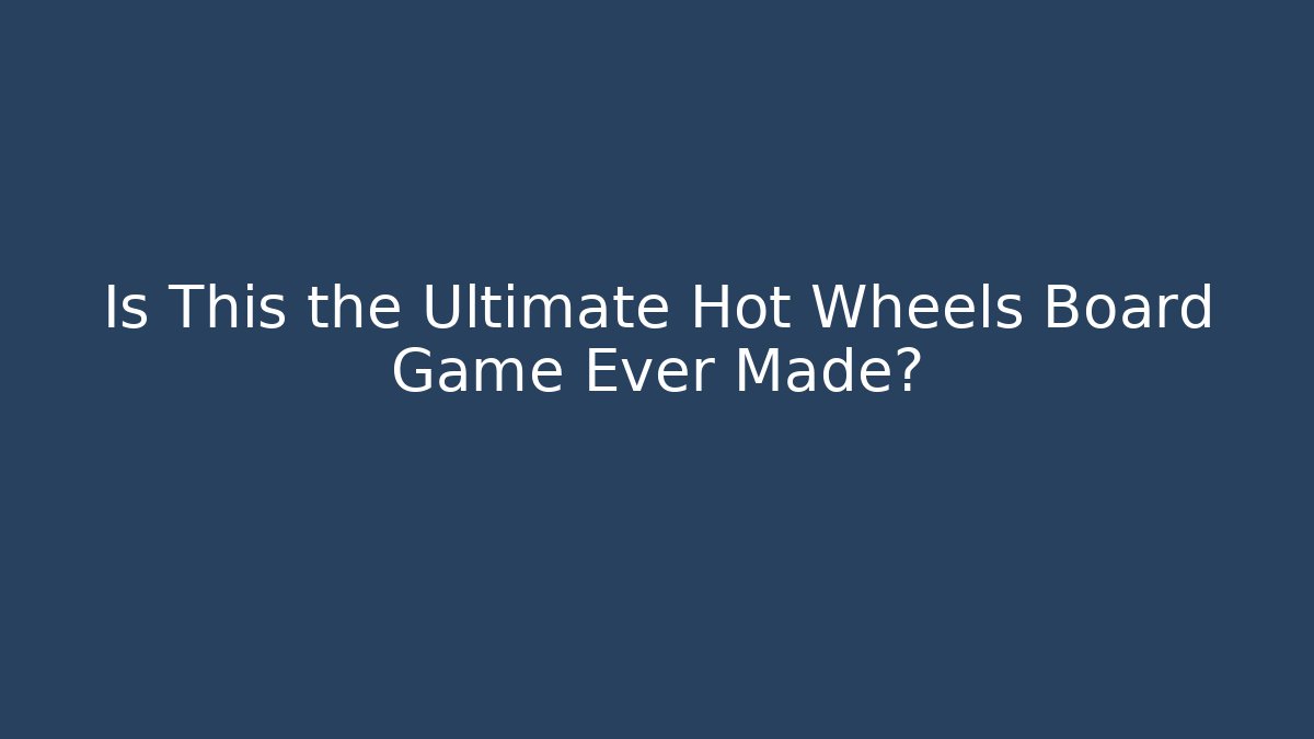 Is This the Ultimate Hot Wheels Board Game Ever Made?