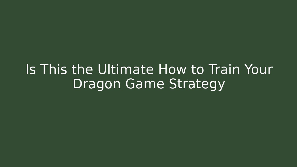 Is This the Ultimate How to Train Your Dragon Game Strategy - Create More Assets