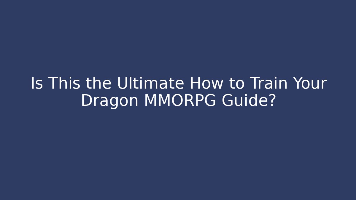 Is This the Ultimate How to Train Your Dragon MMORPG Guide? - Create More Assets