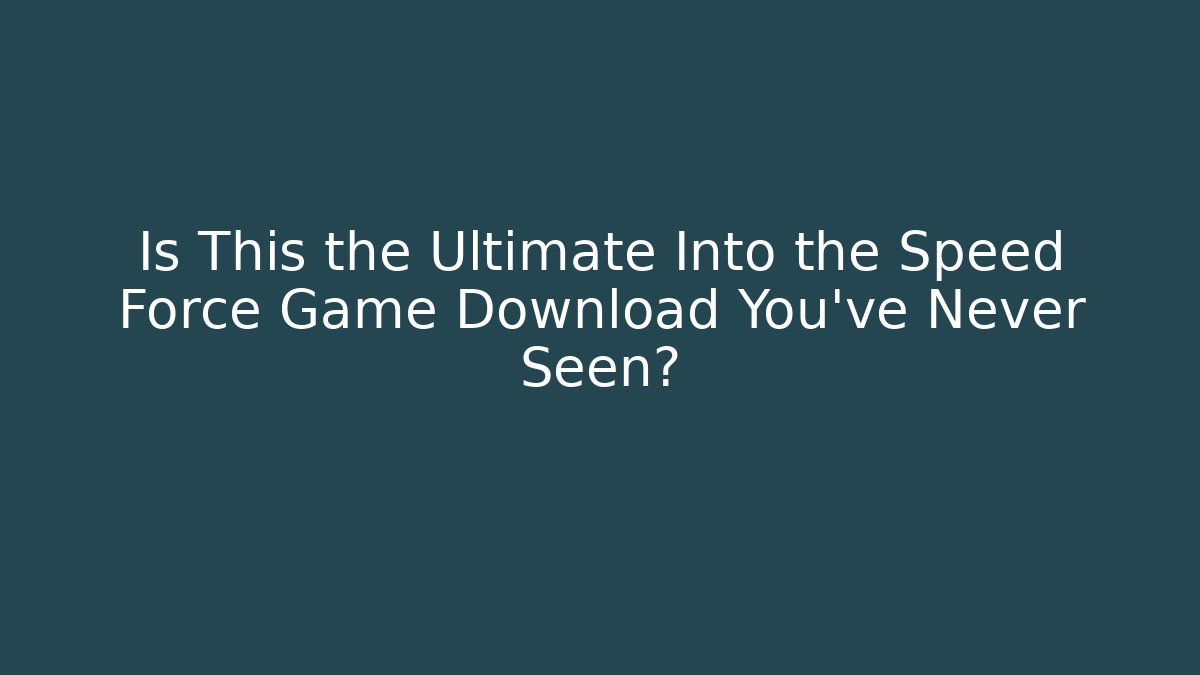 Is This the Ultimate Into the Speed Force Game Download You’ve Never Seen?