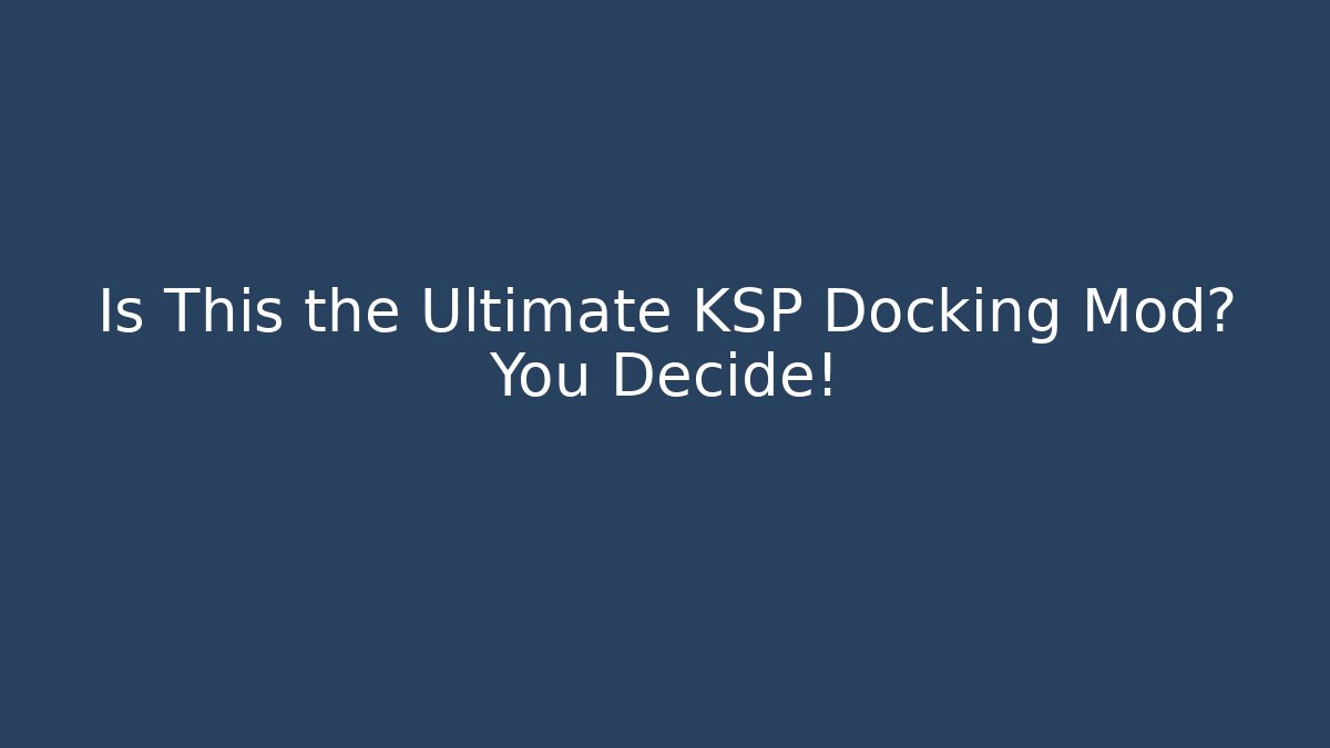 Is This the Ultimate KSP Docking Mod? You Decide!