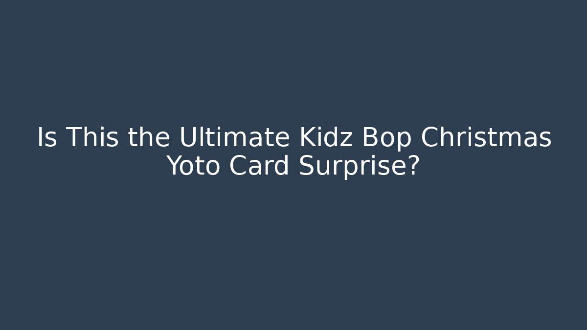 Is This the Ultimate Kidz Bop Christmas Yoto Card Surprise?