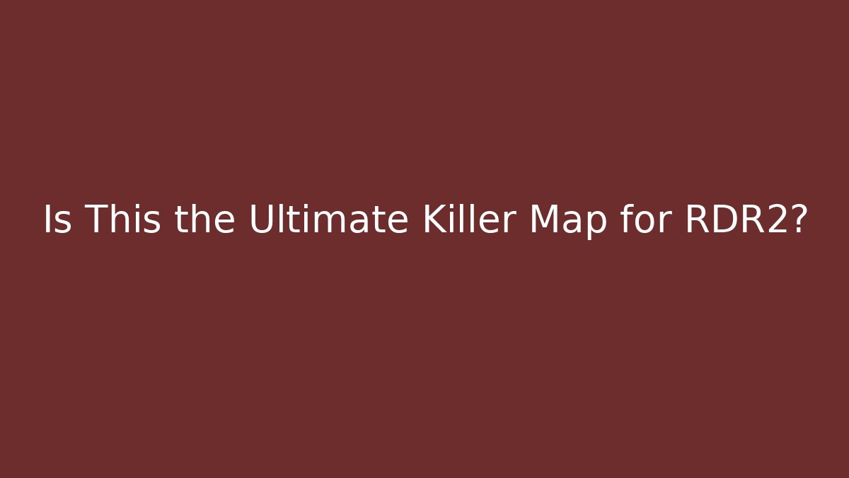 Is This the Ultimate Killer Map for RDR2?