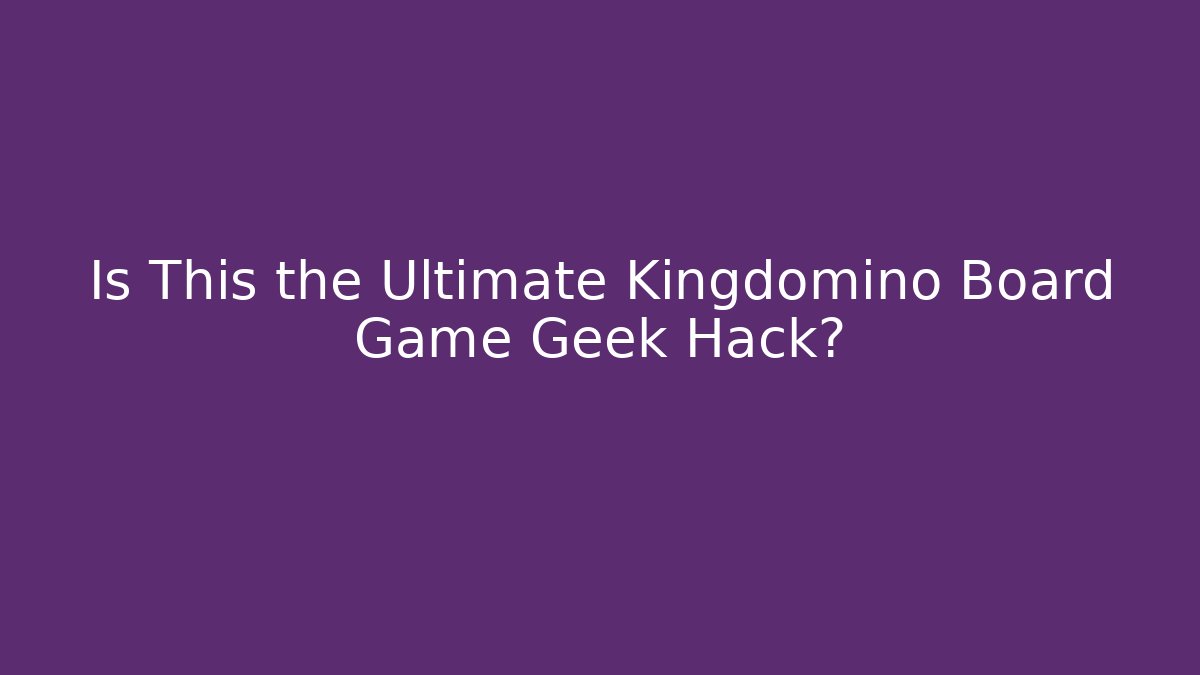 Is This the Ultimate Kingdomino Board Game Geek Hack?