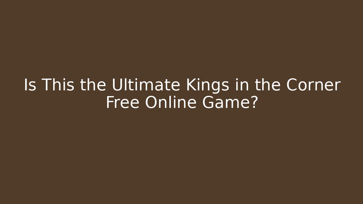 Is This the Ultimate Kings in the Corner Free Online Game?