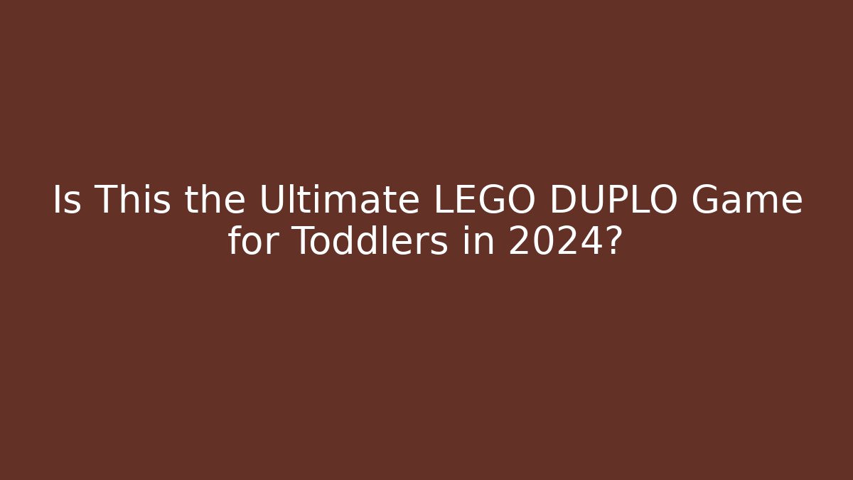 Is This the Ultimate LEGO DUPLO Game for Toddlers in 2024?
