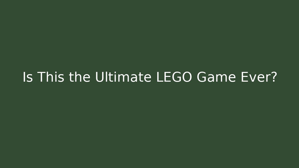Is This the Ultimate LEGO Game Ever?