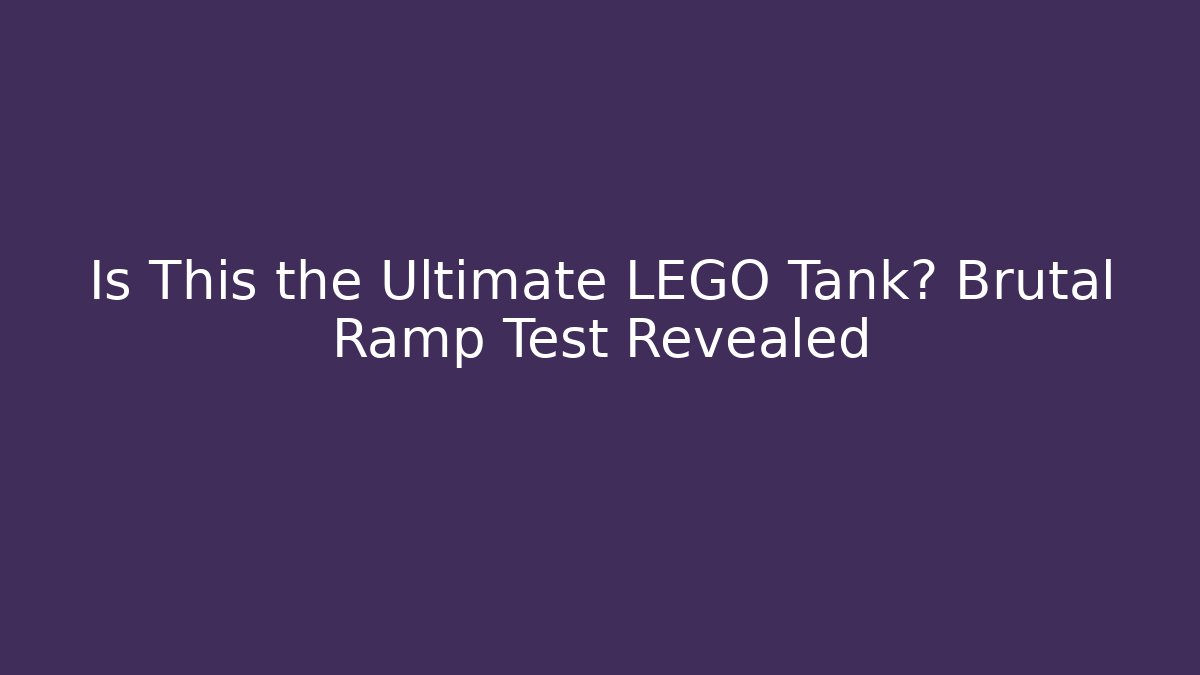 Is This the Ultimate LEGO Tank? Brutal Ramp Test Revealed