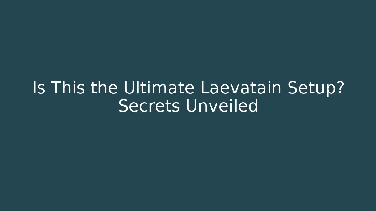 Is This the Ultimate Laevatain Setup? Secrets Unveiled