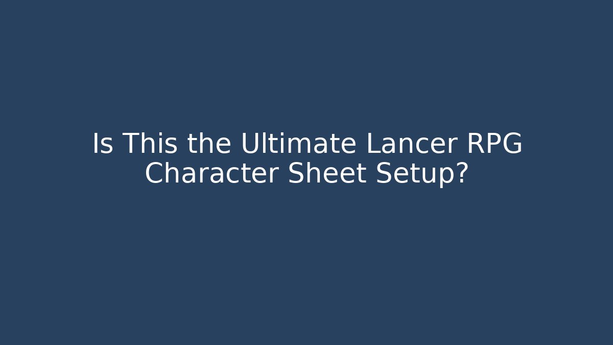 Is This the Ultimate Lancer RPG Character Sheet Setup? - Create More Assets