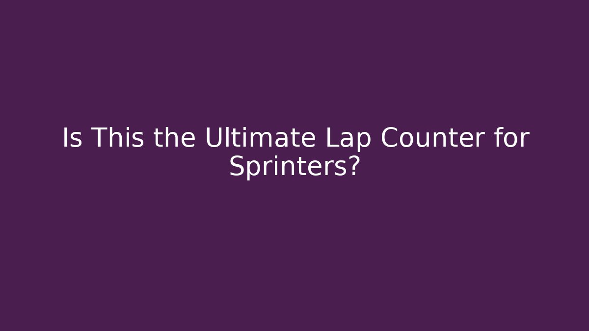 Is This the Ultimate Lap Counter for Sprinters? - Create More Assets