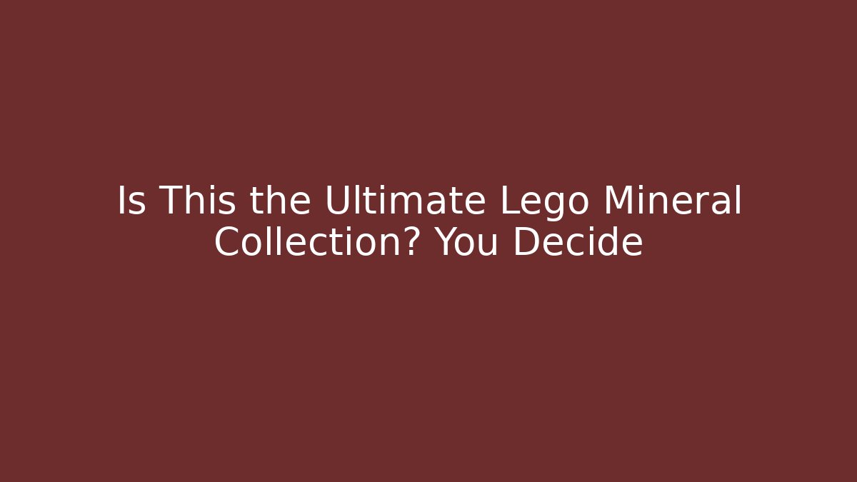 Is This the Ultimate Lego Mineral Collection? You Decide