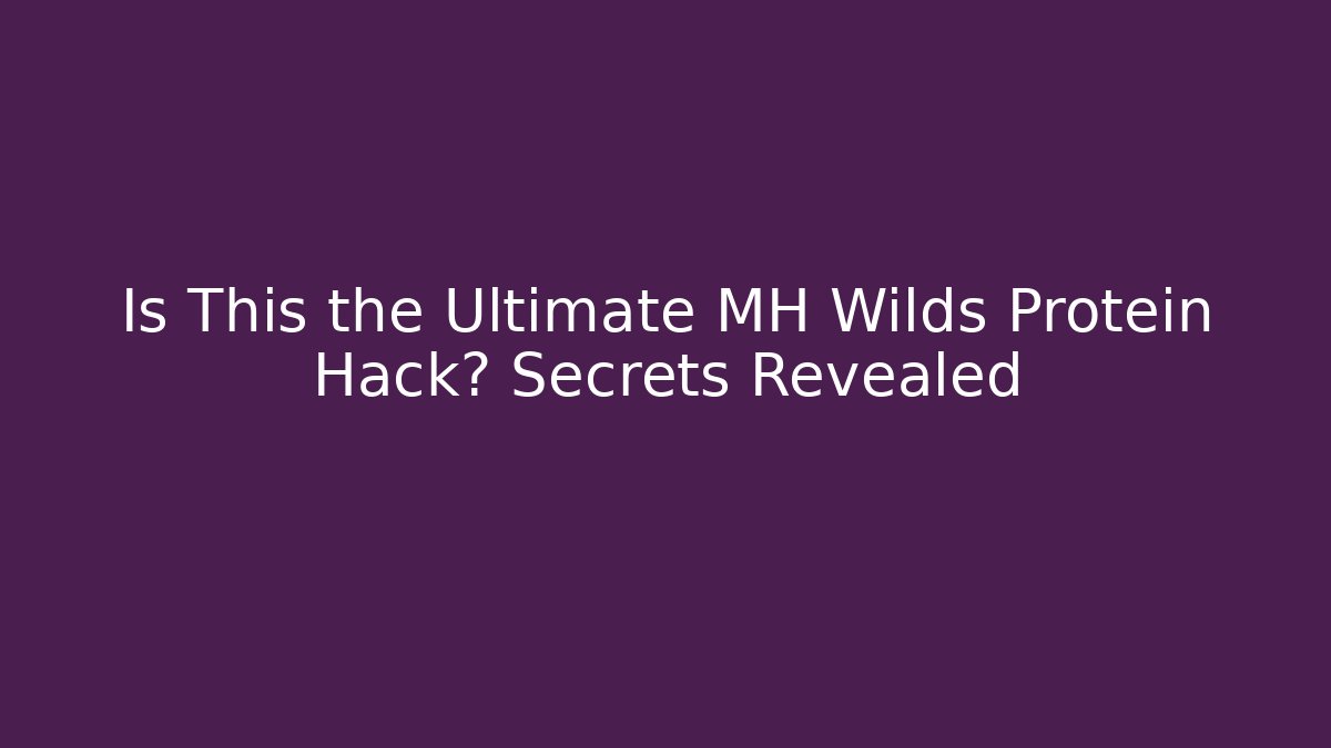 Is This the Ultimate MH Wilds Protein Hack? Secrets Revealed - Create More Assets