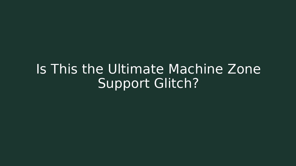 Is This the Ultimate Machine Zone Support Glitch?