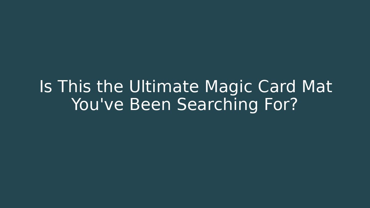 Is This the Ultimate Magic Card Mat You've Been Searching For?