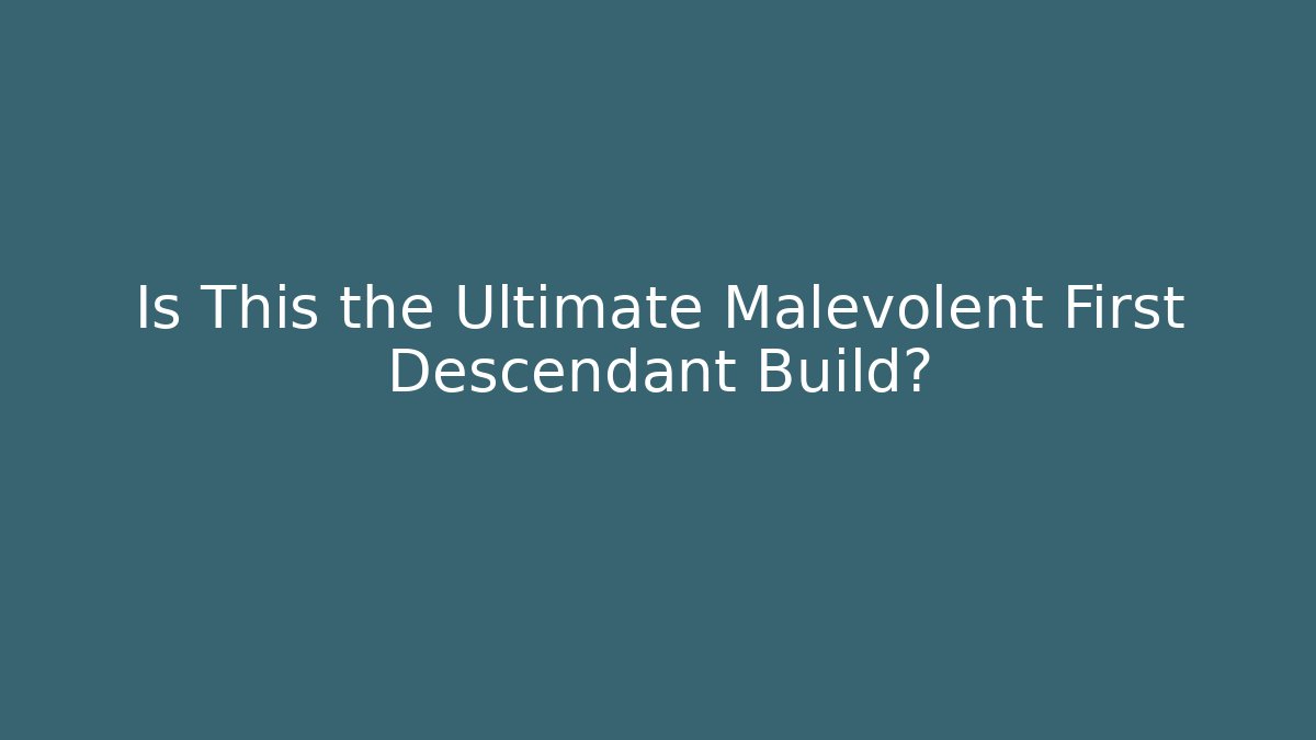 Is This the Ultimate Malevolent First Descendant Build?
