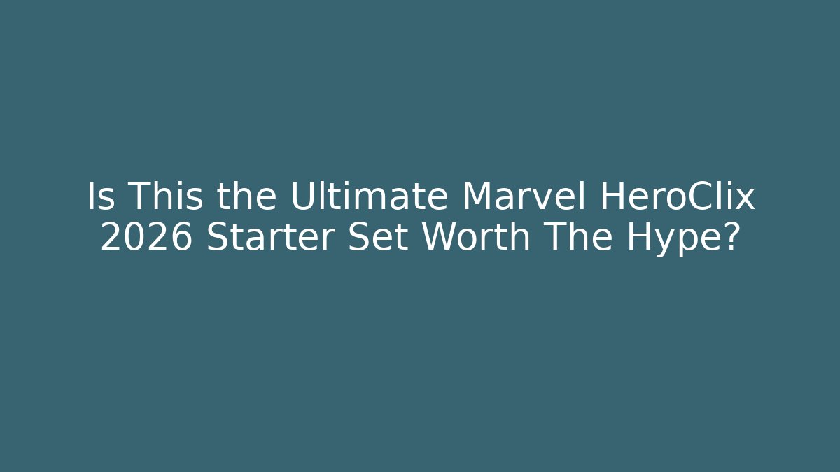 Is This the Ultimate Marvel HeroClix 2026 Starter Set Worth The Hype?