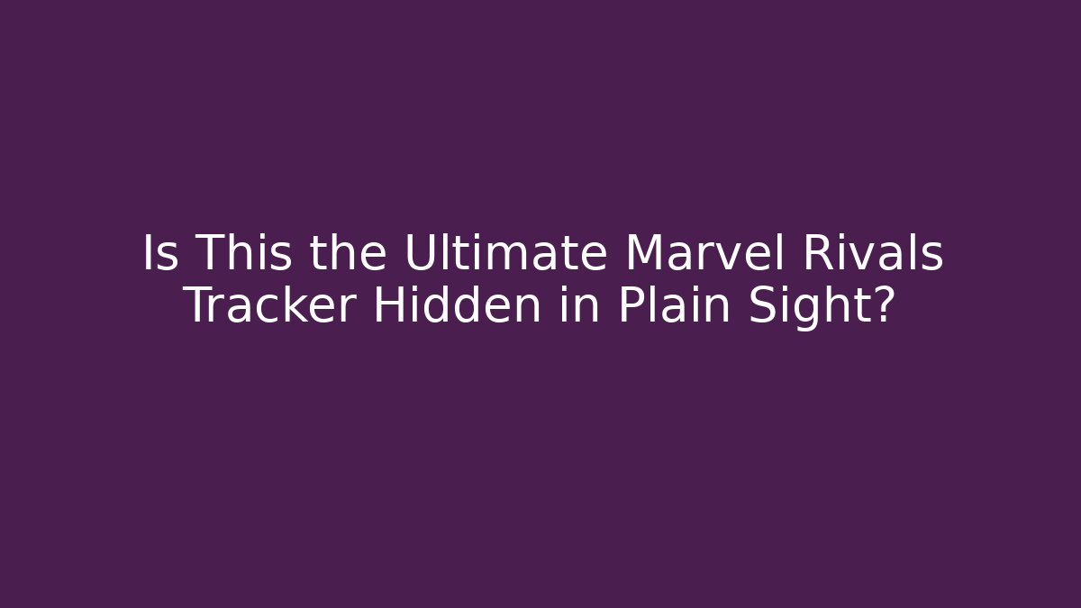 Is This the Ultimate Marvel Rivals Tracker Hidden in Plain Sight?