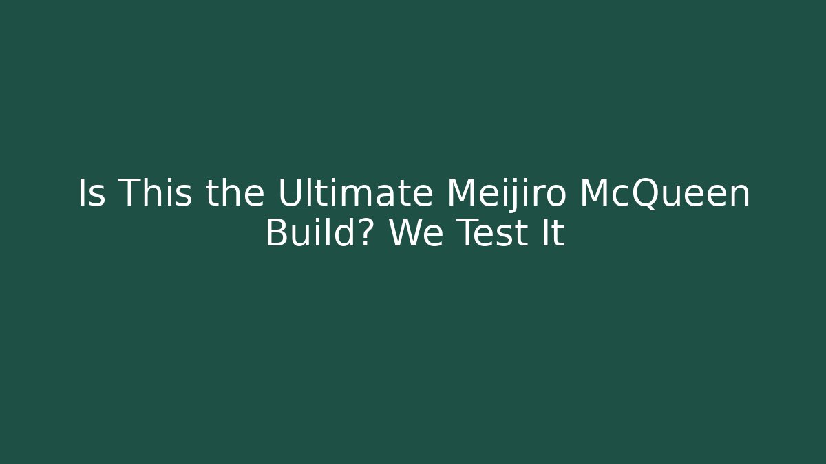 Is This the Ultimate Meijiro McQueen Build? We Test It - Create More Assets