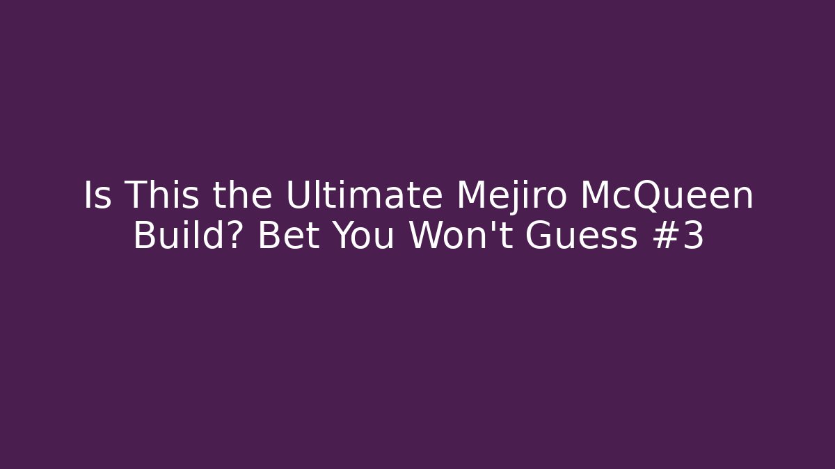 Is This the Ultimate Mejiro McQueen Build? Bet You Won't Guess #3