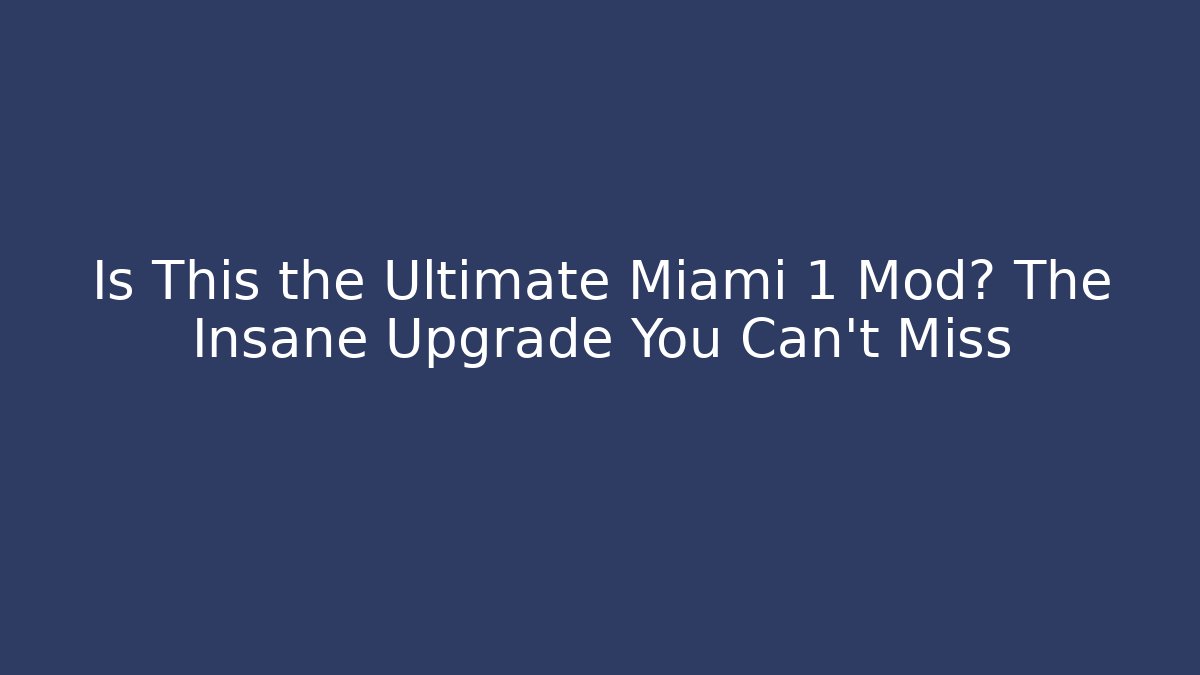 Is This the Ultimate Miami 1 Mod? The Insane Upgrade You Can't Miss
