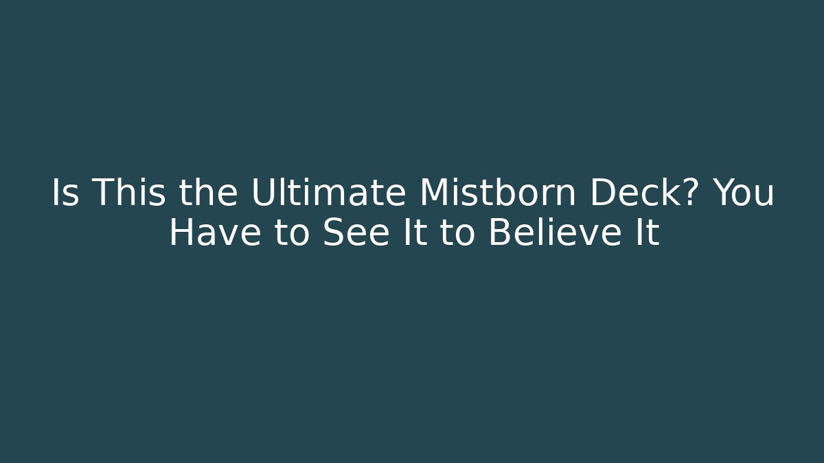 Is This the Ultimate Mistborn Deck? You Have to See It to Believe It