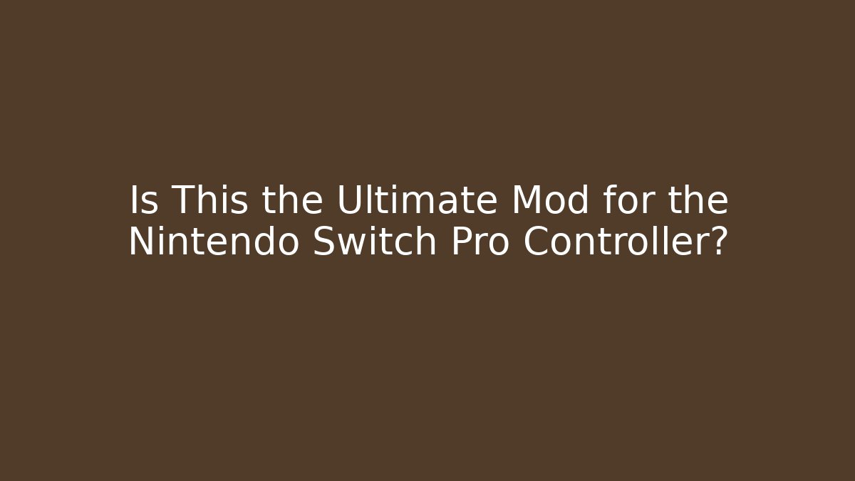 Is This the Ultimate Mod for the Nintendo Switch Pro Controller?