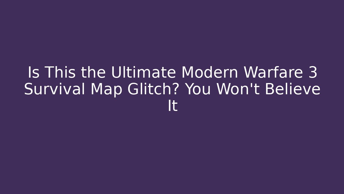 Is This the Ultimate Modern Warfare 3 Survival Map Glitch? You Won't Believe It