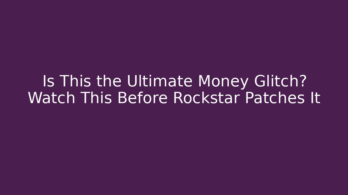 Is This the Ultimate Money Glitch? Watch This Before Rockstar Patches It