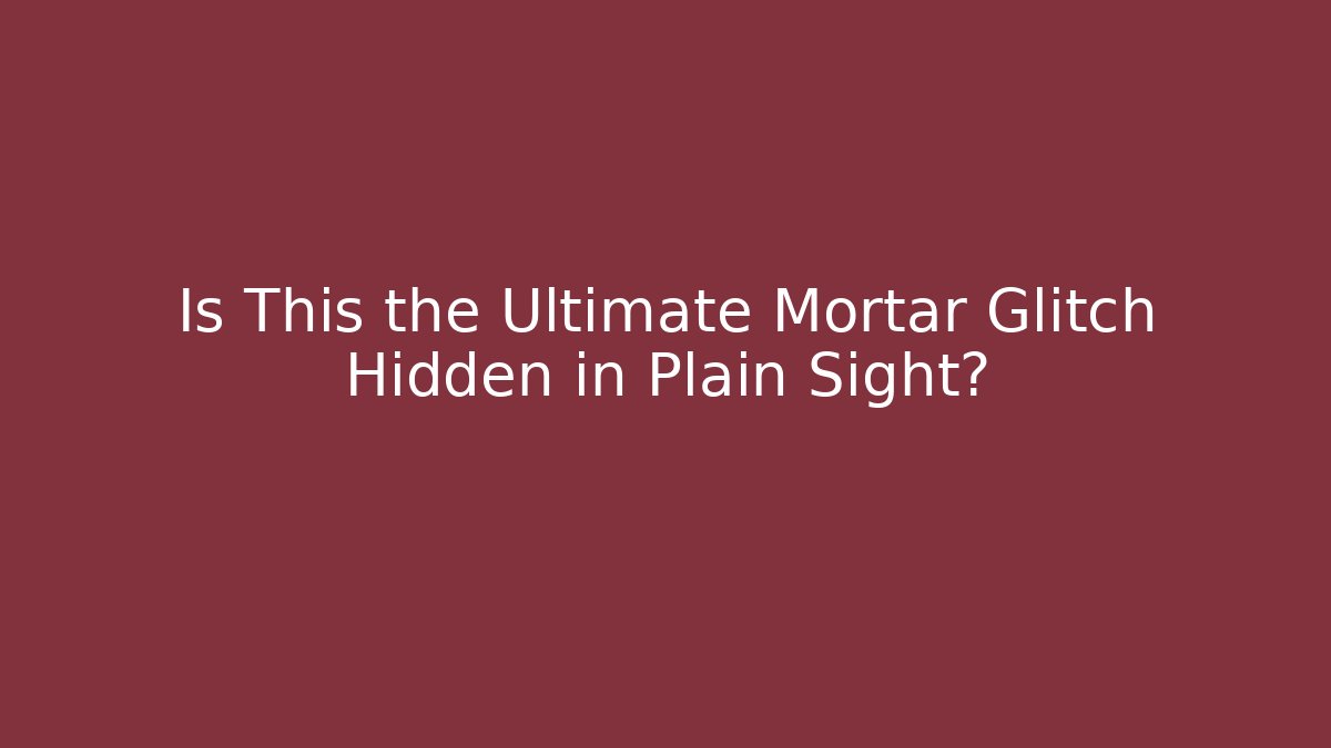 Is This the Ultimate Mortar Glitch Hidden in Plain Sight?