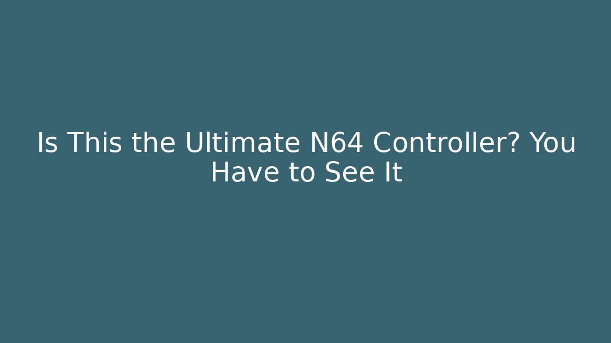 Is This the Ultimate N64 Controller? You Have to See It