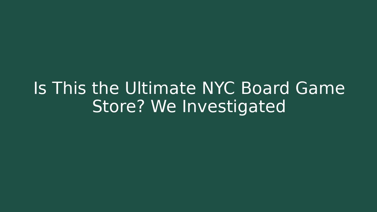 Is This the Ultimate NYC Board Game Store? We Investigated - Create More Assets