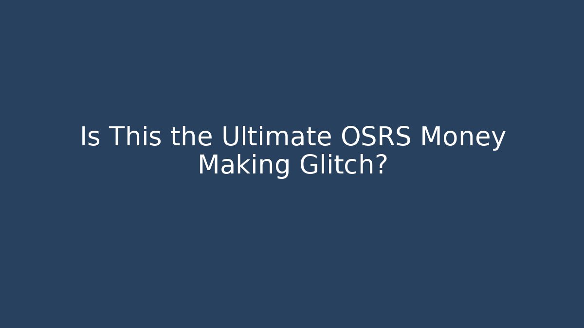 Is This the Ultimate OSRS Money Making Glitch? - Create More Assets