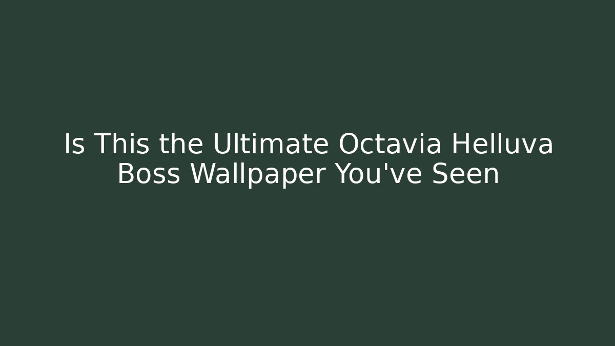 Is This the Ultimate Octavia Helluva Boss Wallpaper You've Seen