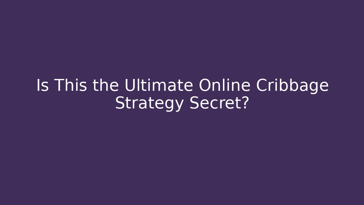 Is This the Ultimate Online Cribbage Strategy Secret? - Create More Assets