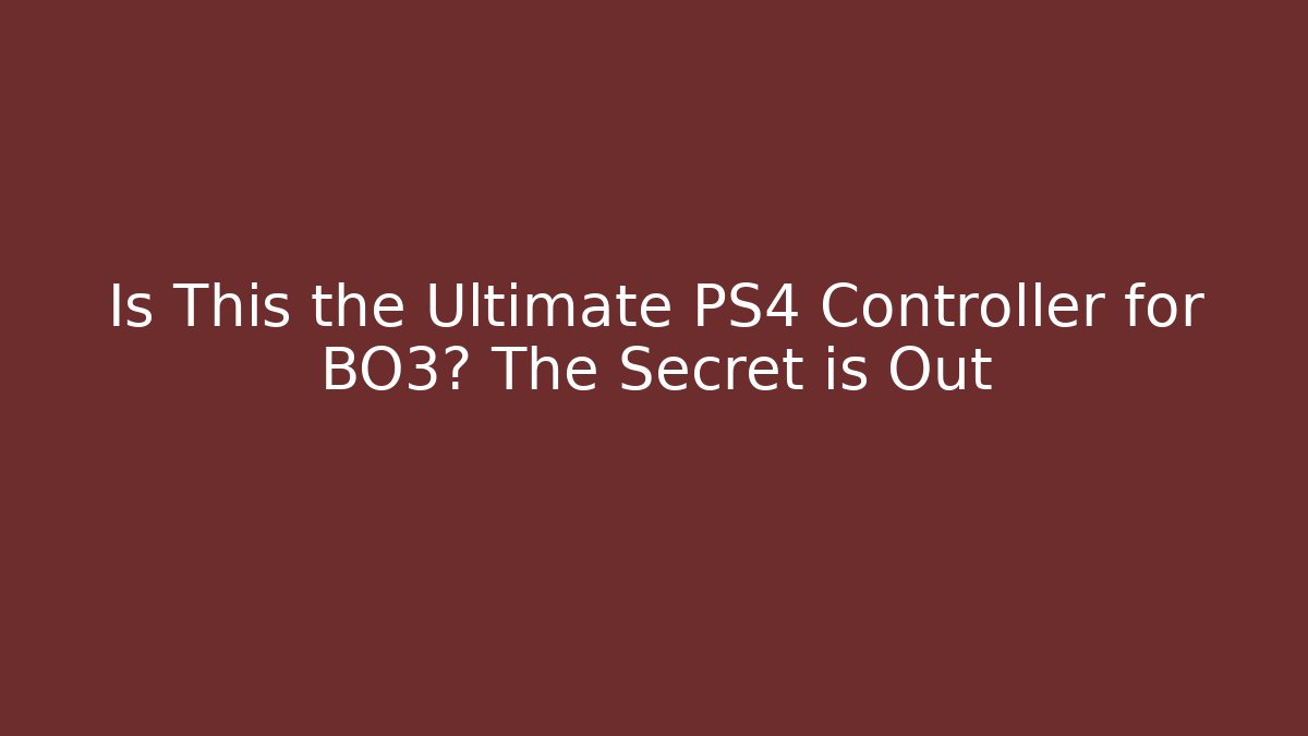 Is This the Ultimate PS4 Controller for BO3? The Secret is Out