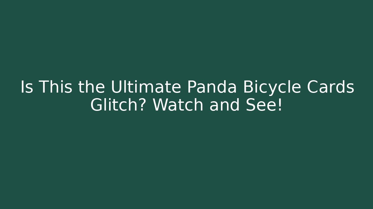 Is This the Ultimate Panda Bicycle Cards Glitch? Watch and See!