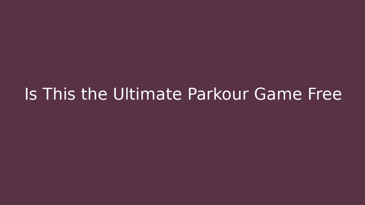 Is This the Ultimate Parkour Game Free