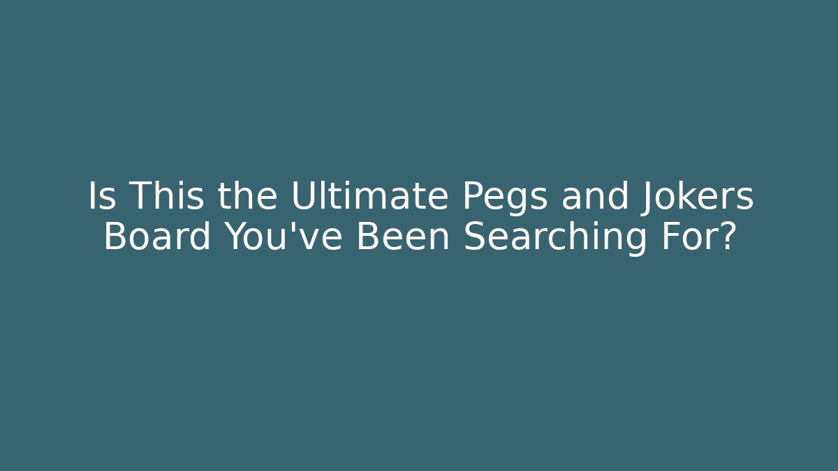 Is This the Ultimate Pegs and Jokers Board You've Been Searching For?