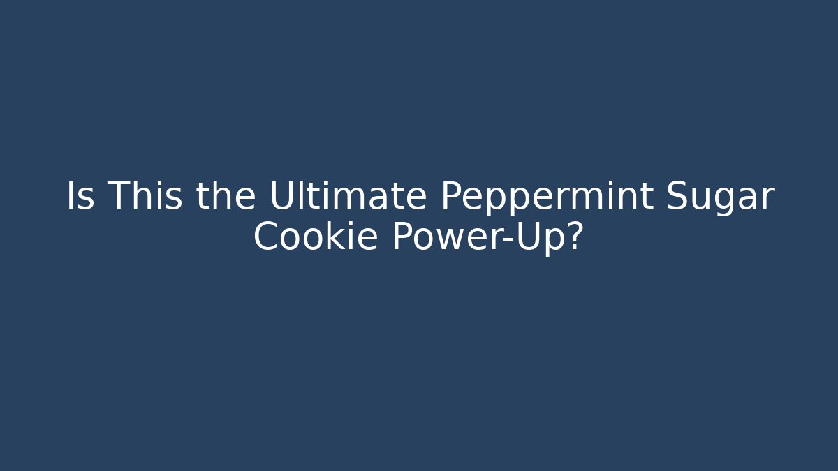 Is This the Ultimate Peppermint Sugar Cookie Power-Up?
