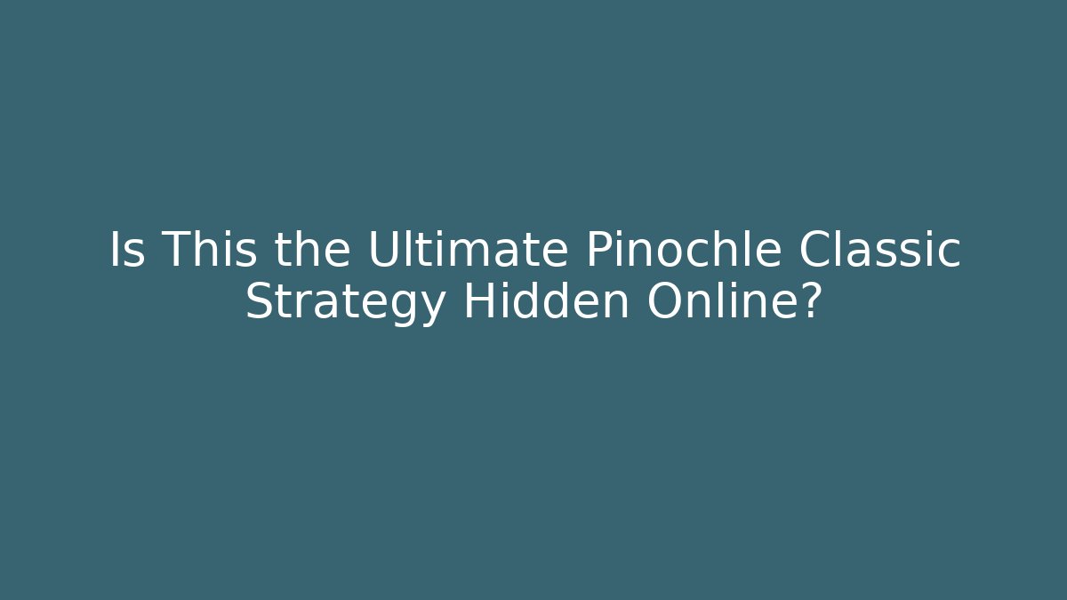 Is This the Ultimate Pinochle Classic Strategy Hidden Online?