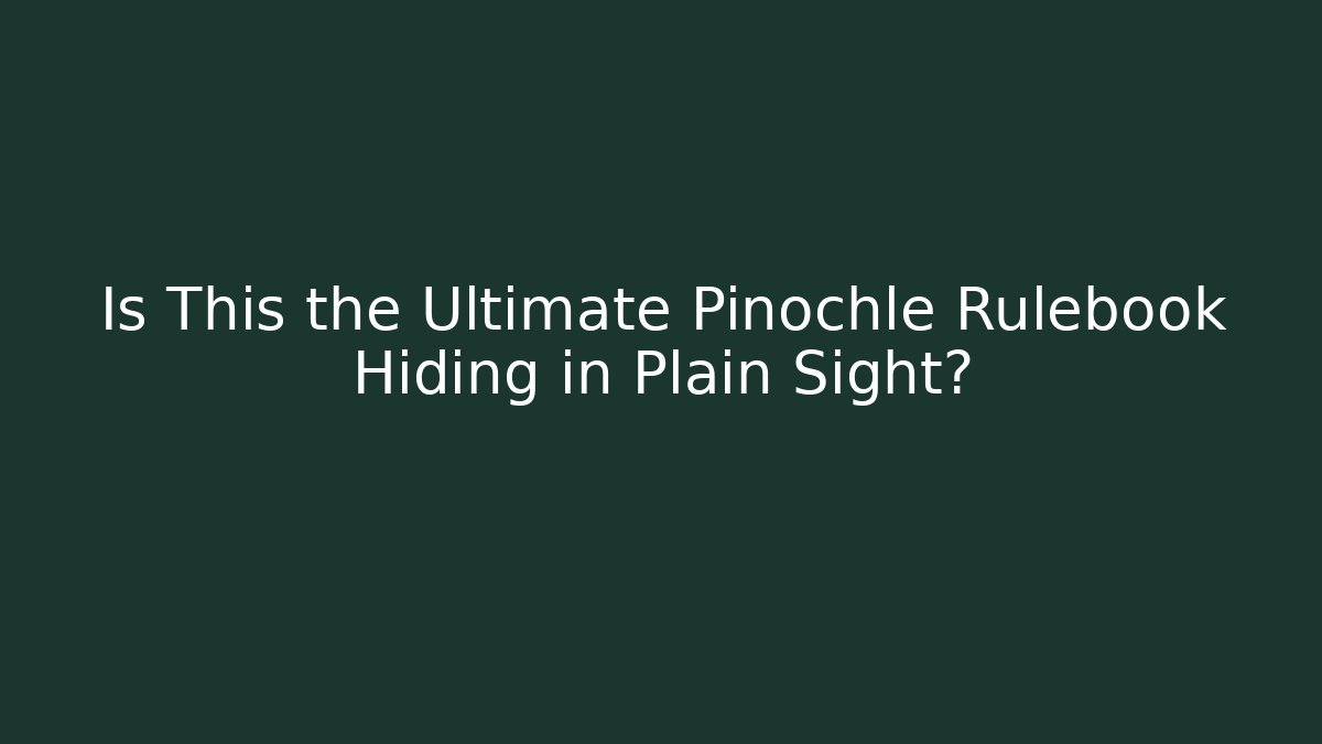 Is This the Ultimate Pinochle Rulebook Hiding in Plain Sight?