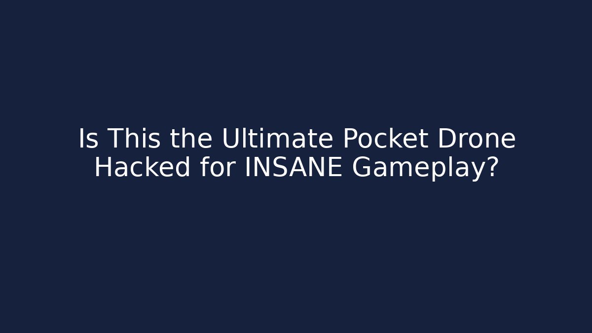 Is This the Ultimate Pocket Drone Hacked for INSANE Gameplay?