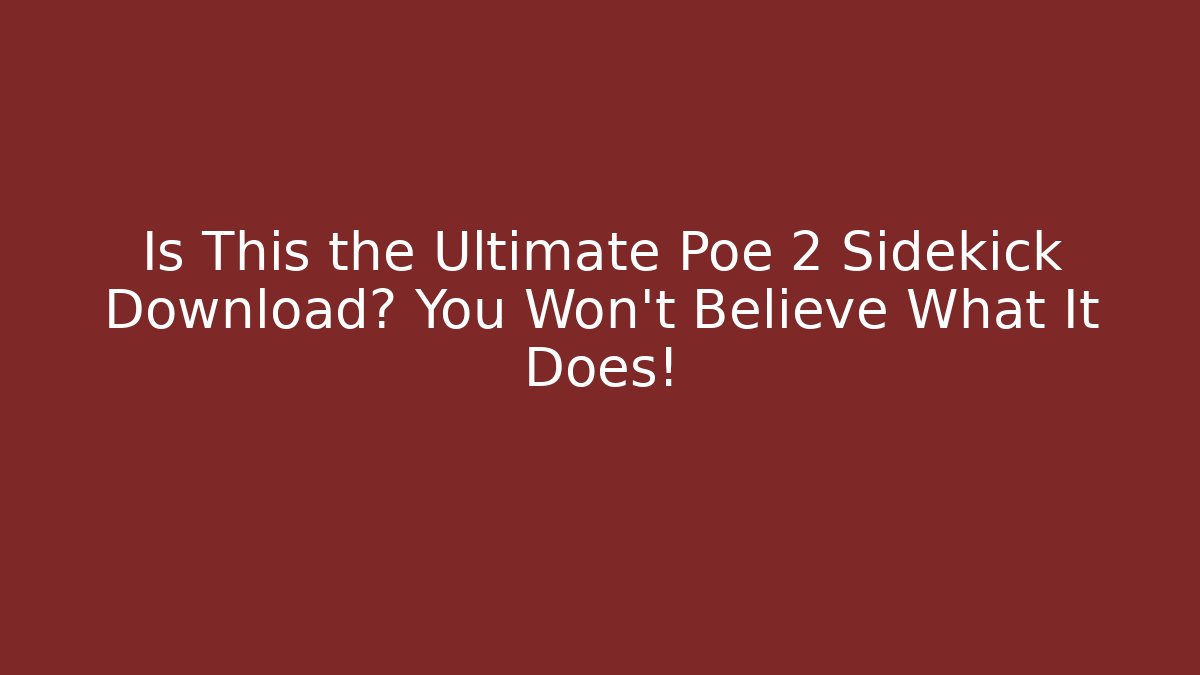 Is This the Ultimate Poe 2 Sidekick Download? You Won't Believe What It Does!