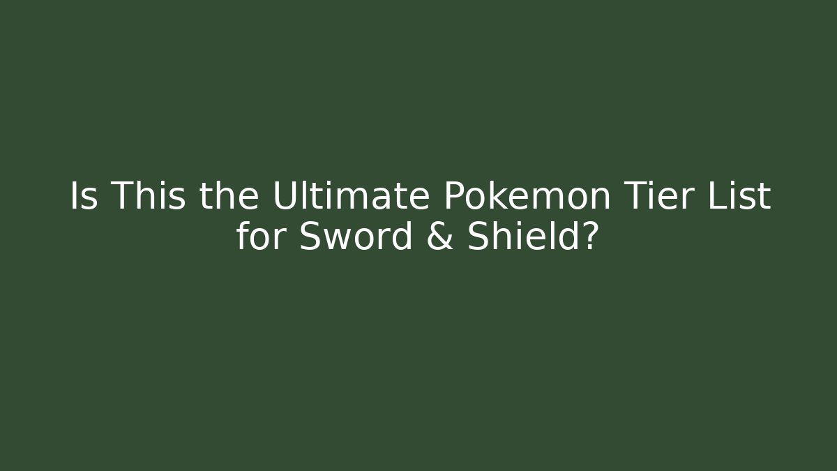 Is This the Ultimate Pokémon Tier List for Sword & Shield? - Create More Assets