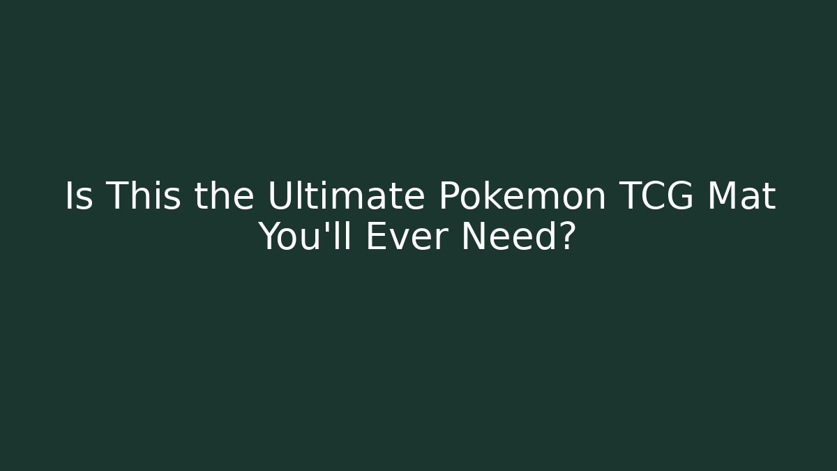 Is This the Ultimate Pokemon TCG Mat You'll Ever Need?