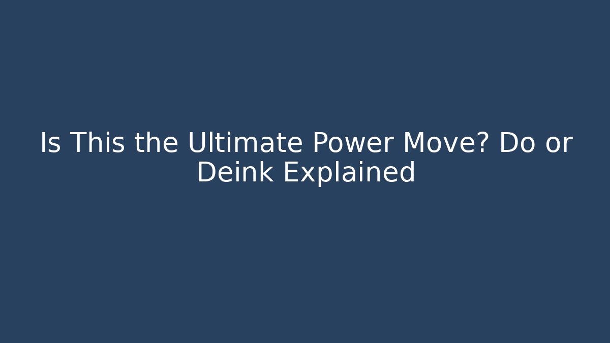 Is This the Ultimate Power Move? Do or Deink Explained - Create More Assets
