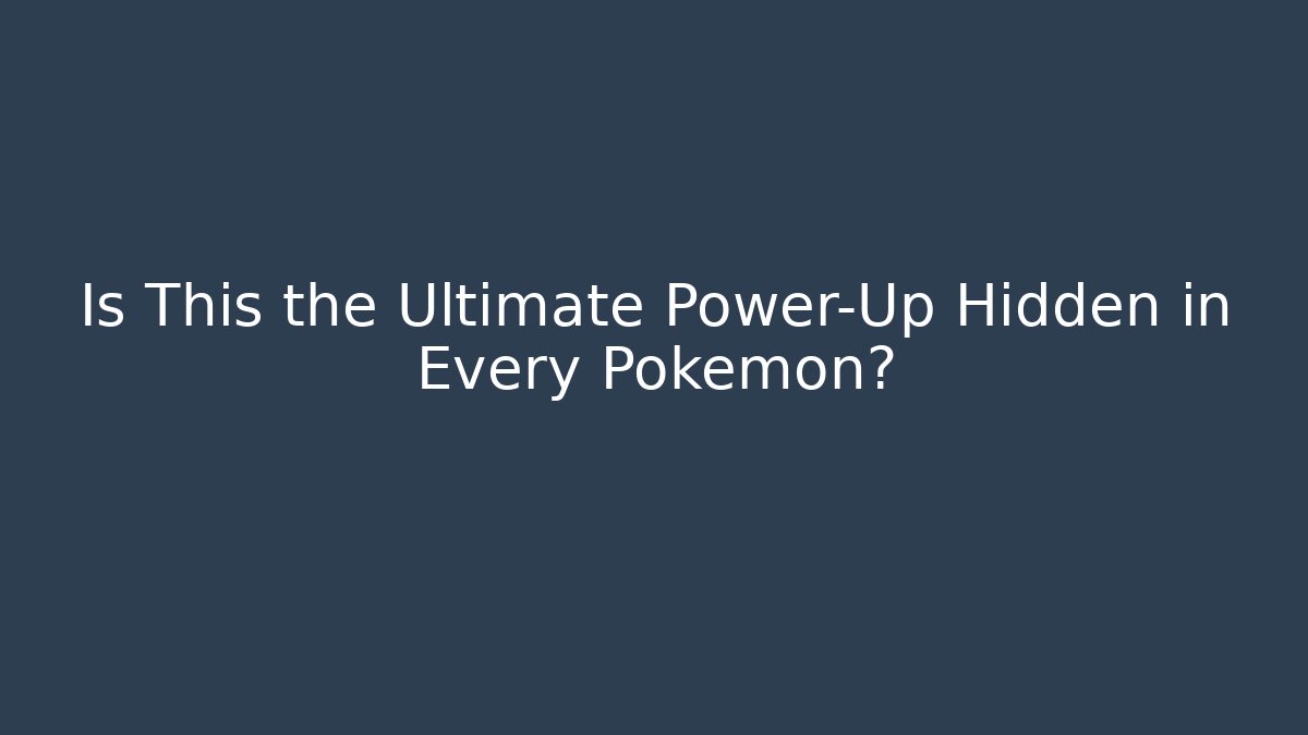 Is This the Ultimate Power-Up Hidden in Every Pokémon?