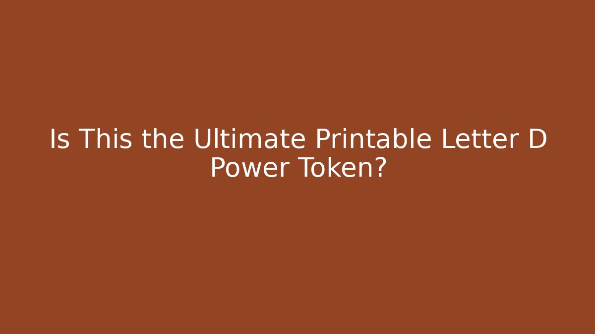 Is This the Ultimate Printable Letter D Power Token?