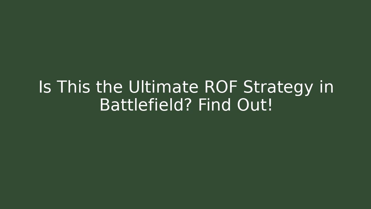 Is This the Ultimate ROF Strategy in Battlefield? Find Out!